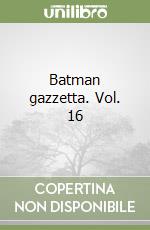 Batman gazzetta. Vol. 16 libro