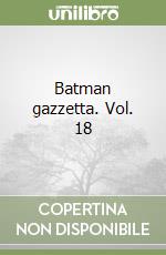 Batman gazzetta. Vol. 18 libro