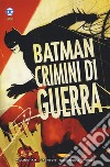 Crimini di guerra. Batman libro