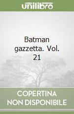 Batman gazzetta. Vol. 21