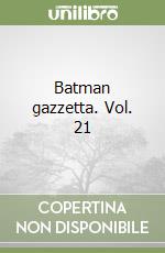 Batman gazzetta. Vol. 21 libro