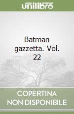 Batman gazzetta. Vol. 22 libro