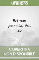 Batman gazzetta. Vol. 25