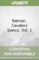 Batman. Cavaliere bianco. Vol. 1