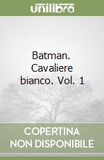 Batman. Cavaliere bianco. Vol. 1 libro