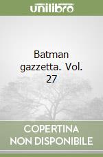 Batman gazzetta. Vol. 27