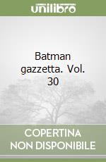 Batman gazzetta. Vol. 30