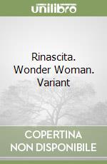 Rinascita. Wonder Woman. Variant libro