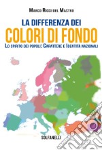 La differenza dei colori di fondo. Lo spirito dei popoli: carattere e identità nazionali libro