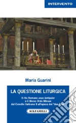 La questione liturgica. Il rito romano usus Antiquior e il Novus Ordo Missae dal Concilio Vaticano II all'epoca dei «due Papi»