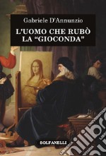 L'uomo che rubò la «Gioconda» libro