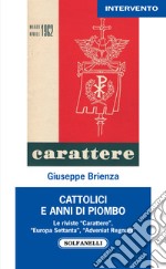 Cattolici e anni di piombo. Le riviste «Carattere», «Europa Settanta», «Adveniat Regnum» libro