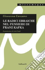 Le radici ebraiche nel pensiero di Franz Kafka libro