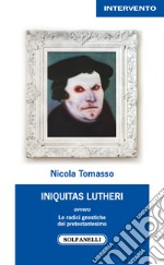 «Iniquitas Lutheri» ovvero Le radici gnostiche del protestantesimo