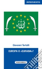 Europa o «Eurabia»? I fatti, i fenomeni e le responsabilità delle inerti democrazie europee di fronte alle tragiche e ininterrotte migrazioni di popoli