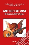 Antico futuro. Richiami dell'origine libro