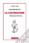 I 100 anni del PCI: la castrazione. Dalla Bolognina alla rottamazione: un universo umano che non c'è più libro