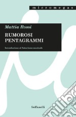 Rumorosi pentagrammi. Introduzione al futurismo musicale libro