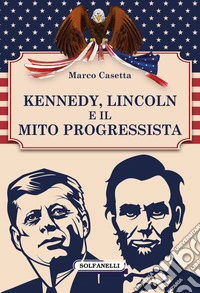 Kennedy, Lincoln e il mito progressista