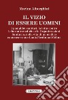 Il vizio di essere uomini. I pamphlet sanitari, la lotta contro le baronie mediche e le organizzazioni sanitarie, nella vita di un medico controcorrente: Louis-Ferdinand Céline libro