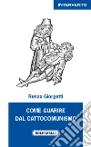 Come guarire dal cattocomunismo libro di Giorgetti Renzo