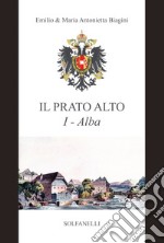 Alba (dalla preistoria al sec. XIII). Il Prato Alto. Vol. 1 libro