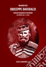 Giuseppe Garibaldi. Biografia ragionata di un babbeo che rovinò il Sud... e l'Italia libro