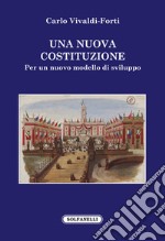 Una nuova Costituzione. Per un nuovo modello di sviluppo libro