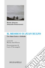 Il Messico di Juan Rulfo. Un ritmo lento e violento libro