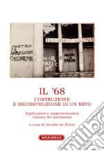 Il '68. Costruzione e decostruzione di un mito. Applicazioni e rappresentazioni italiane del movimento libro