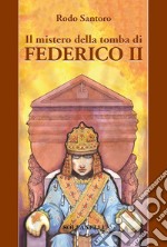 Il mistero della tomba di Federico II libro