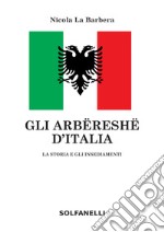 Gli arbëreshë d'Italia. La storia e gli insediamenti libro