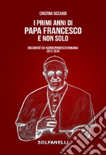 I primi anni di Papa Francesco e non solo. Raccontati su «Corrispondenza Romana» 2012-2018 libro