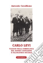 Carlo Levi. Viaggio nella simbologia del mondo contadino e palingenesi sociale