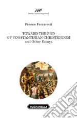 Toward the end of Constantinian Christendom and other essays libro