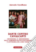 Dante contro Cavalcanti. «Ortodossia» e «miscredenza» nella temperie politico-dottrinale e letteraria del loro tempo