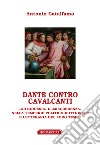 Dante contro Cavalcanti. «Ortodossia» e «miscredenza» nella temperie politico-dottrinale e letteraria del loro tempo libro