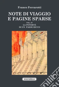 Note di viaggio e pagine sparse. Vol. 4: La povertà di un paese ricco e altri saggi libro