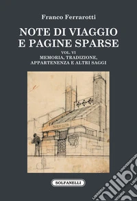 Note di viaggio e pagine sparse. Vol. 6: Memoria, tradizione, appartenenza e altri saggi libro