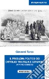 I problema politico dei cattolici tra Italia e Germania libro di Turco Giovanni