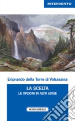 La scelta. Le opzioni in Alto Adige libro