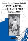 Dopo la guerra c'è solo la pace. Il coraggio e la forza di Norma Cossetto libro di Mondoni Rossana Garibaldi Luciano