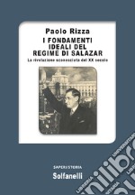 I fondamenti ideali del regime di Salazar. La rivoluzione sconosciuta del XX secolo libro