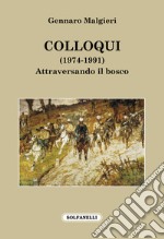 Colloqui (1974-1991). Attraversando il bosco libro