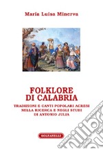 Folklore di Calabria. Tradizioni e canti popolari acresi nella ricerca e negli studi di Antonio Julia libro