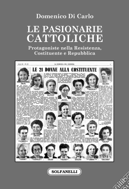 Le pasionarie cattoliche. Protagoniste nella Resistenza, Costituente e Repubblica