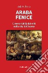 Araba fenice. L'immortalità dei miti nella vita dell'uomo libro