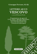 Lettere ad un vescovo. (S. Ecc. Mons. Agostino Marchetto) libro