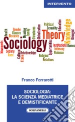 Sociologia: la scienza mediatrice e demistificante libro