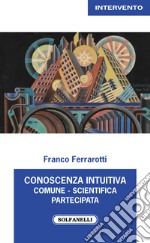 Conoscenza intuitiva: comune, scientifica, partecipata libro